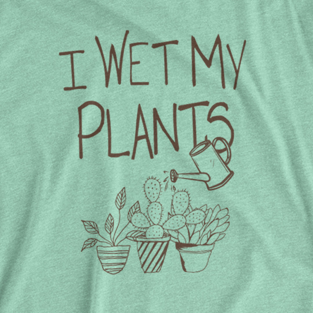 I WET MY PLANTS